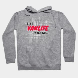 Live Vanlife all The Time Hoodie
